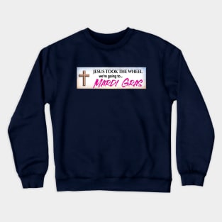 Jesus Took The Wheel We're Going To... Mardi Gras - Funny LGBT Meme Crewneck Sweatshirt